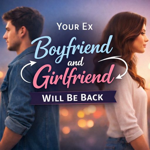 your Ex boyfriend and girlfriend will be back