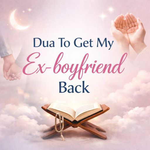 Dua To Get My Ex-boyfriend Back