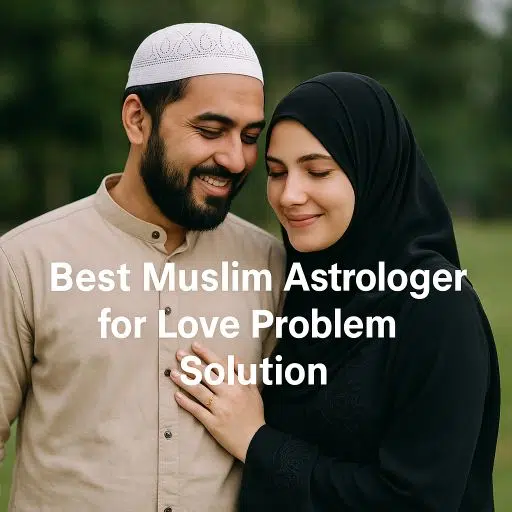Best Muslim Astrologer for Love Problem Solution