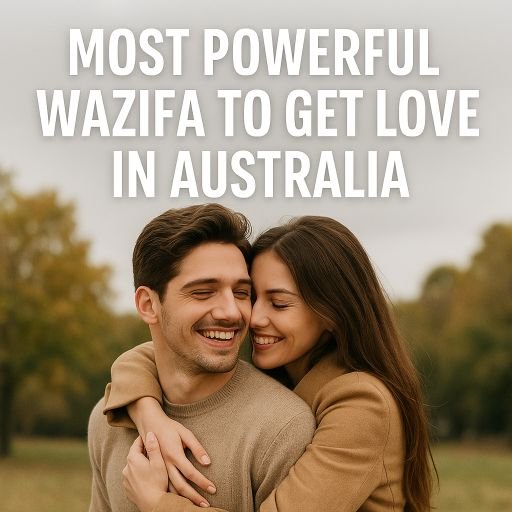 Most Powerful Wazifa to Get Love in Australia 100% Effective