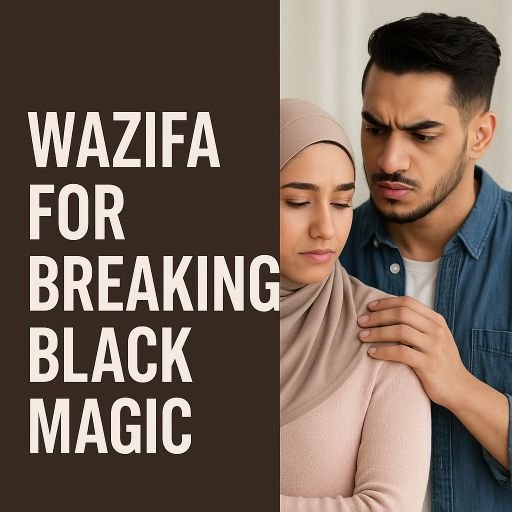 Wazifa For Breaking Black Magic – 100% effective