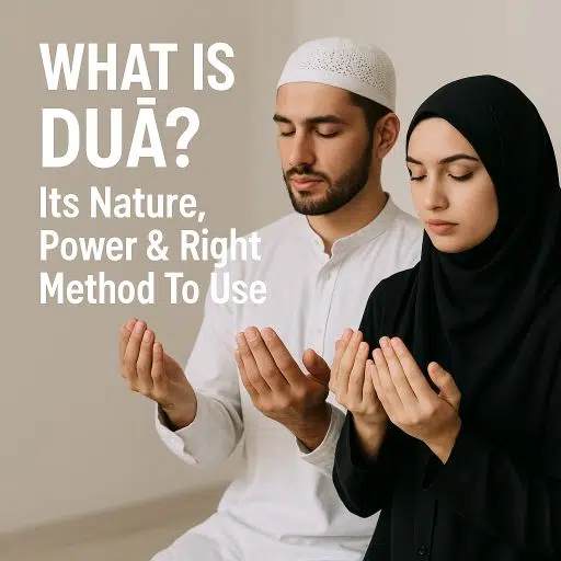 What Is Dua? Its Nature, Power & Easy Right Way To Use